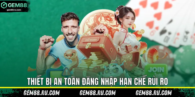 Thiết bị an toàn đăng nhập hạn chế rủi ro