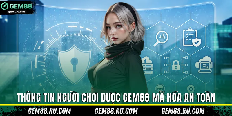Thông tin người chơi được Gem88 mã hóa an toàn